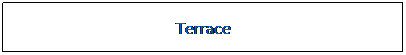Zone de Texte: Terrace
